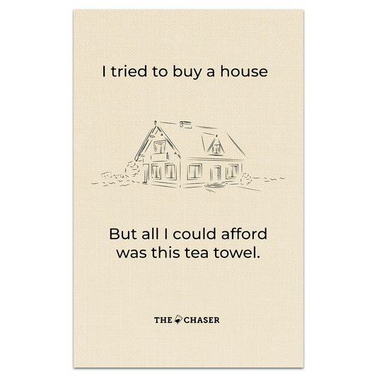 'I tried to buy a house...' Tea Towel